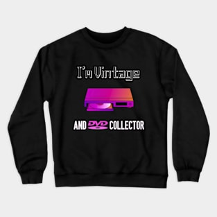 I'm Vintage and DVD Collector Crewneck Sweatshirt